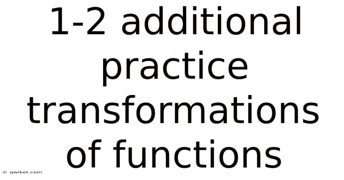1-2 Additional Practice Transformations Of Functions
