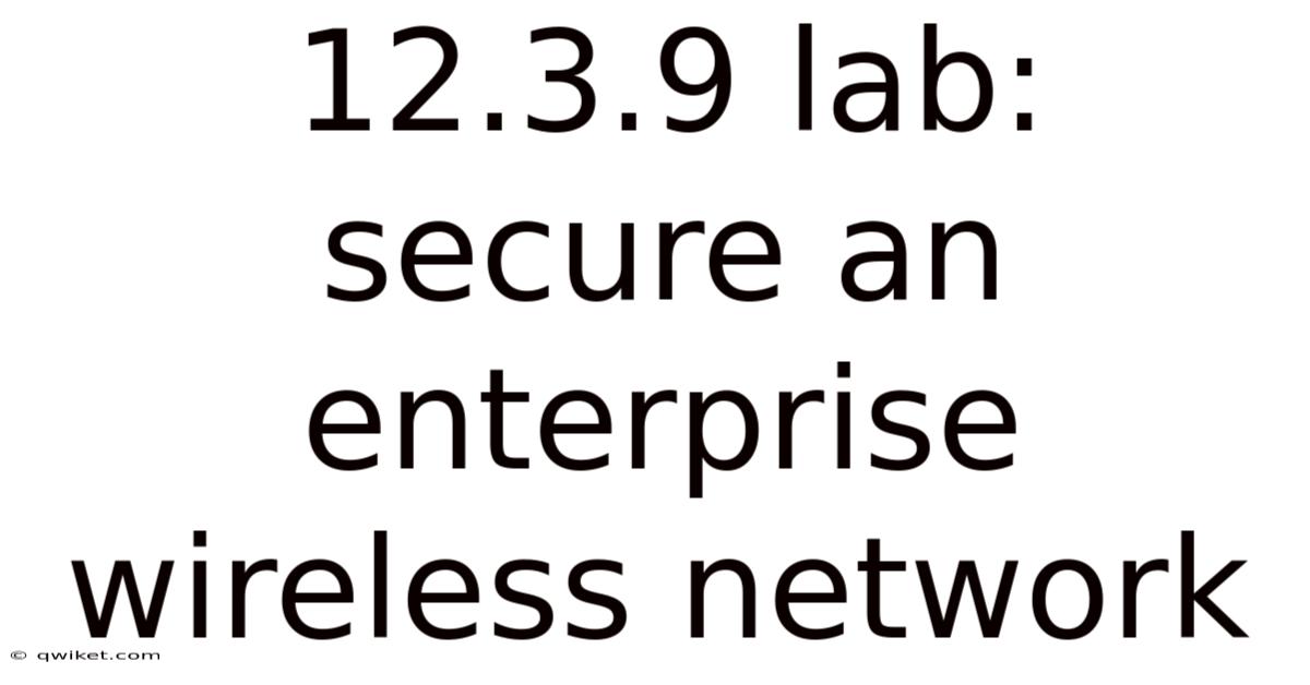 12.3.9 Lab: Secure An Enterprise Wireless Network