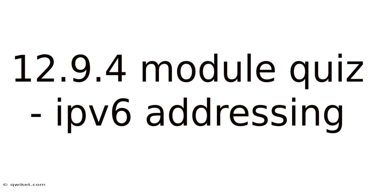 12.9.4 Module Quiz - Ipv6 Addressing