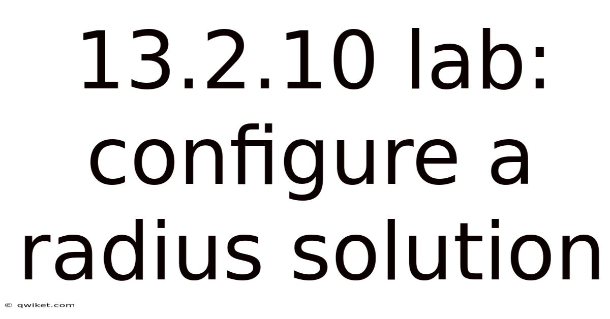 13.2.10 Lab: Configure A Radius Solution