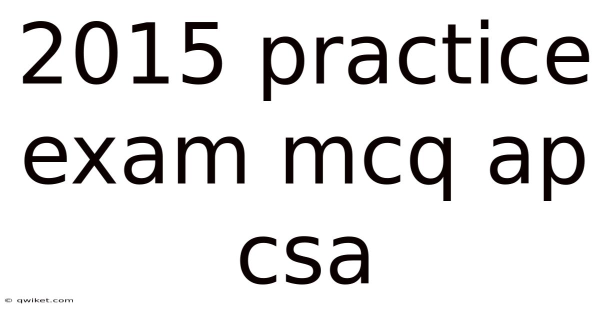2015 Practice Exam Mcq Ap Csa