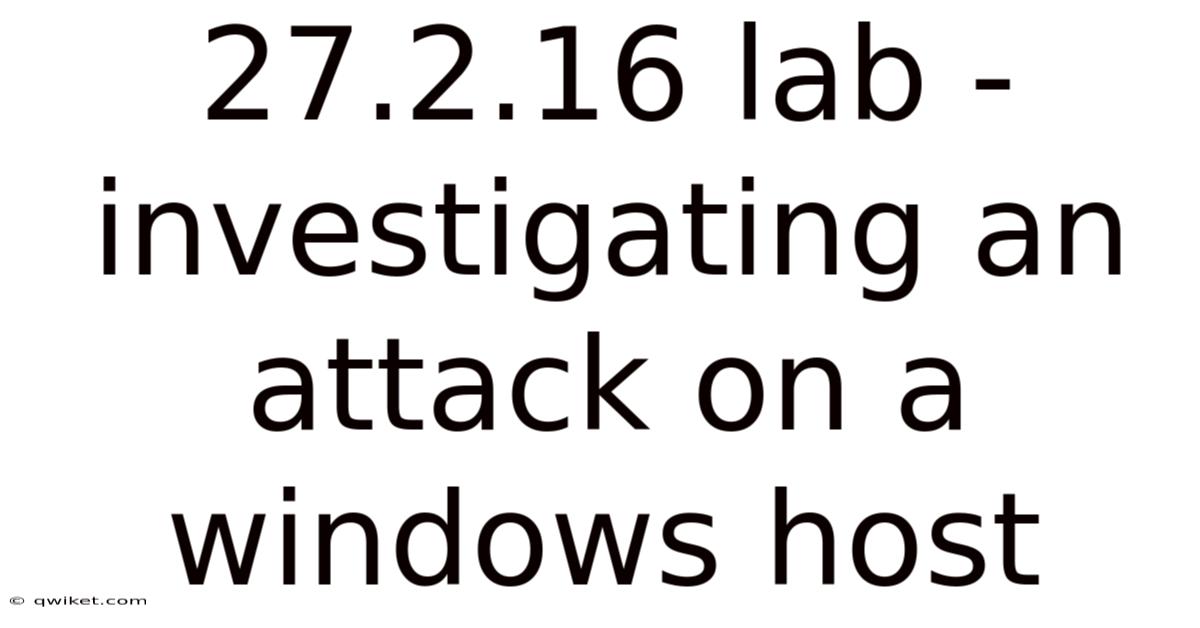 27.2.16 Lab - Investigating An Attack On A Windows Host