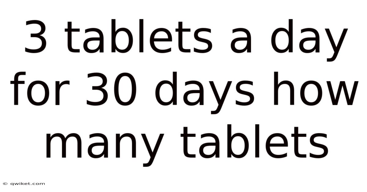 3 Tablets A Day For 30 Days How Many Tablets