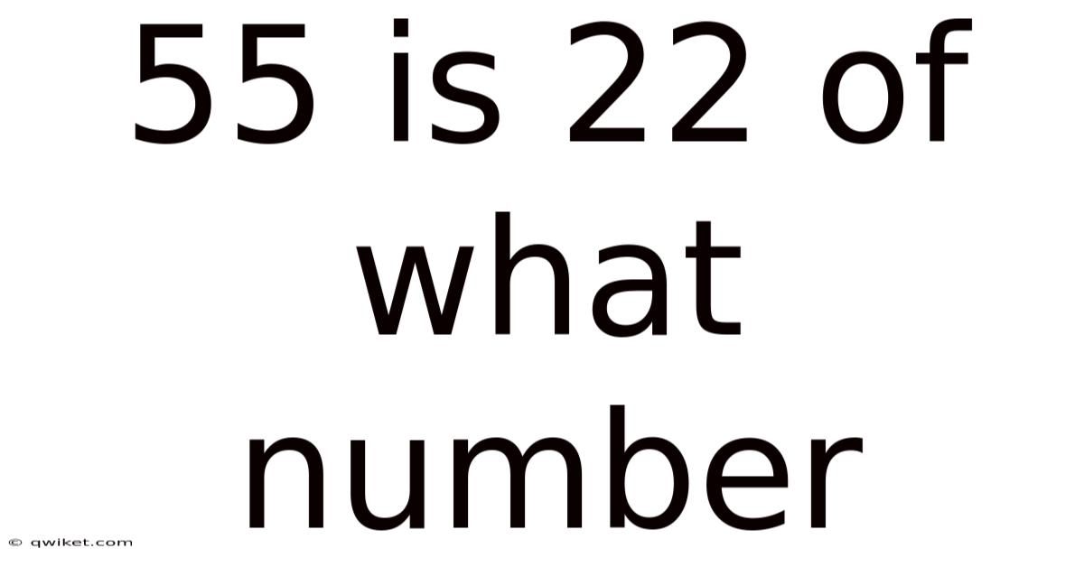 55 Is 22 Of What Number