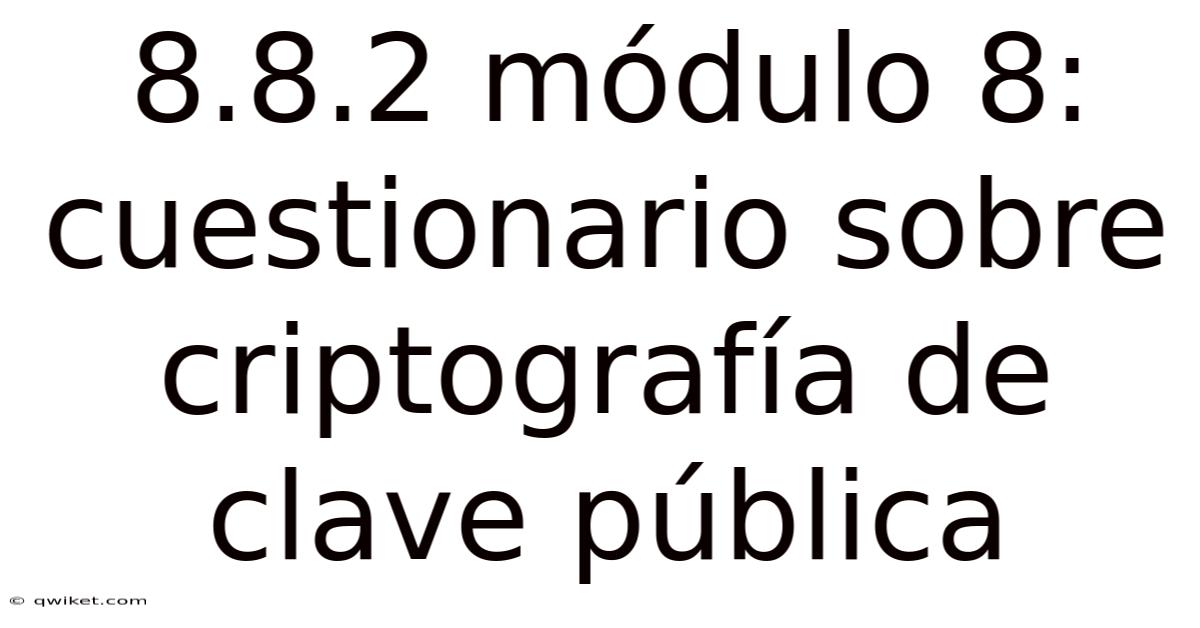 8.8.2 Módulo 8: Cuestionario Sobre Criptografía De Clave Pública