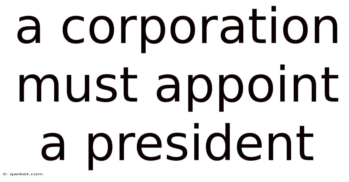 A Corporation Must Appoint A President