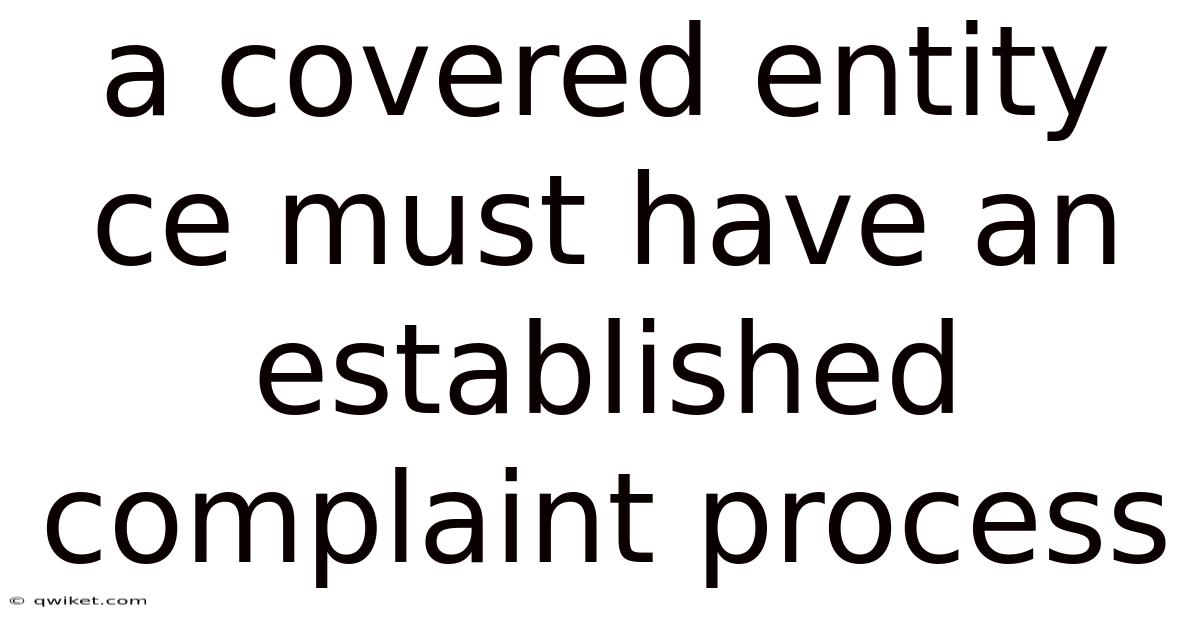 A Covered Entity Ce Must Have An Established Complaint Process