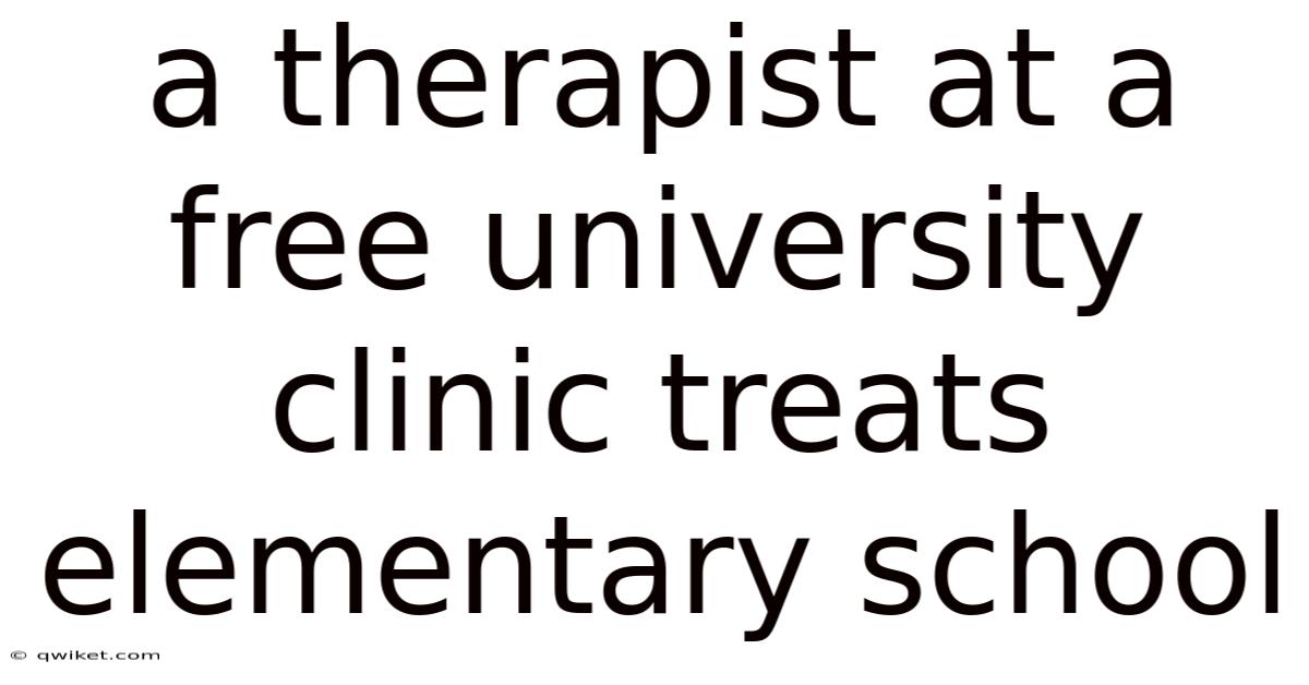 A Therapist At A Free University Clinic Treats Elementary School