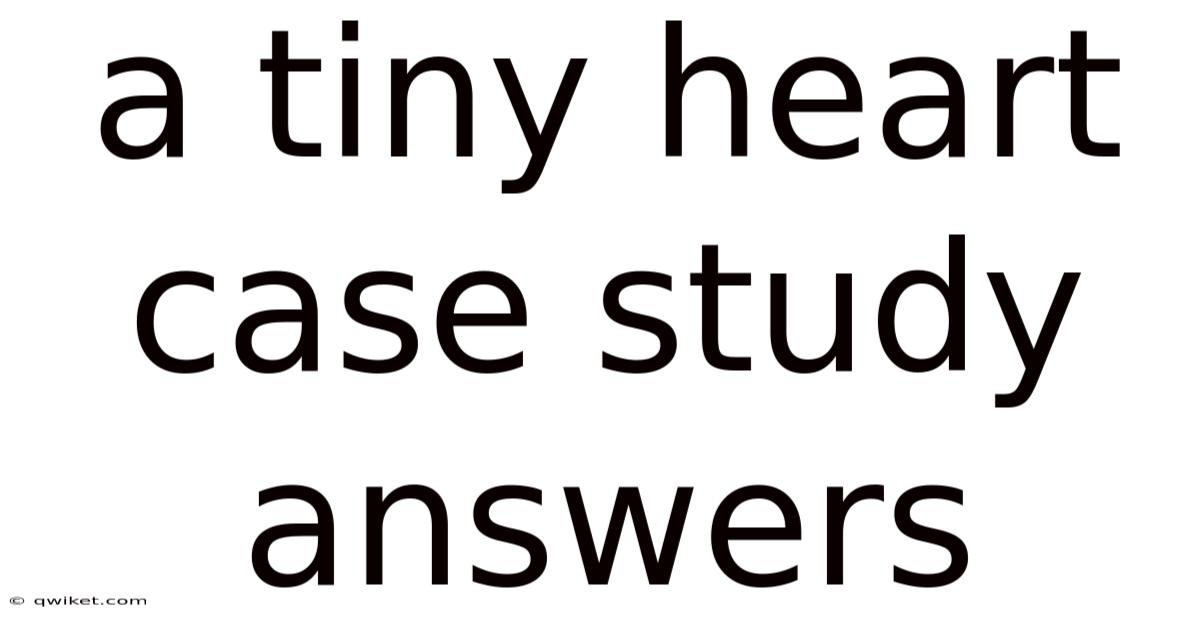 A Tiny Heart Case Study Answers