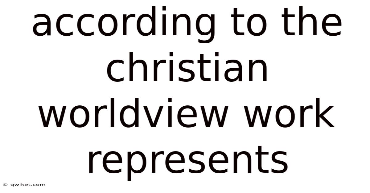 According To The Christian Worldview Work Represents