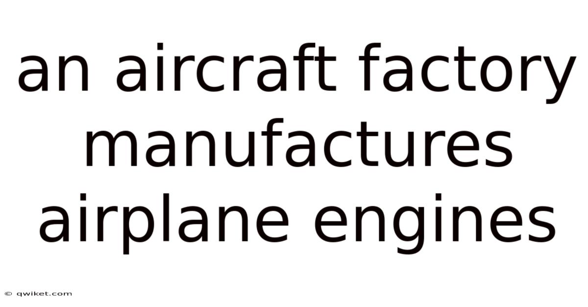An Aircraft Factory Manufactures Airplane Engines