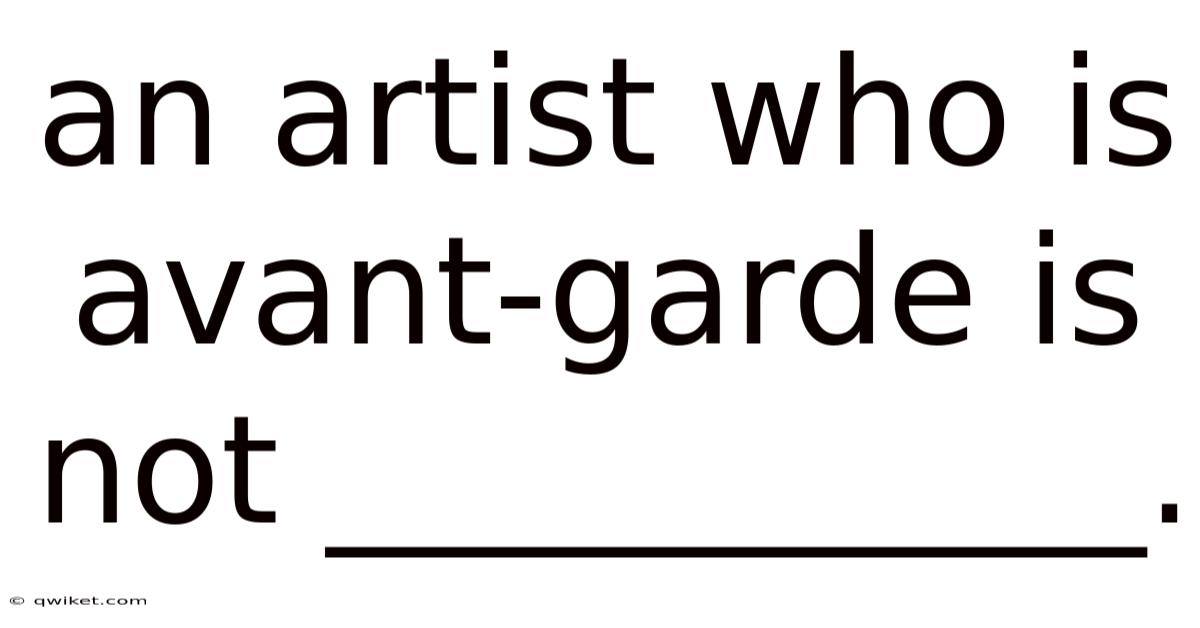 An Artist Who Is Avant-garde Is Not ___________.