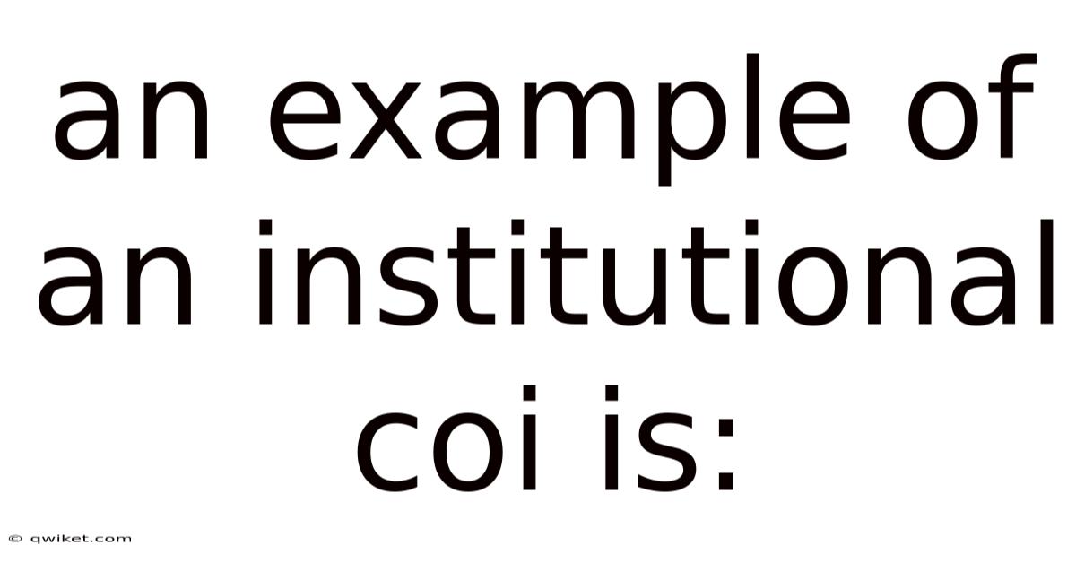 An Example Of An Institutional Coi Is:
