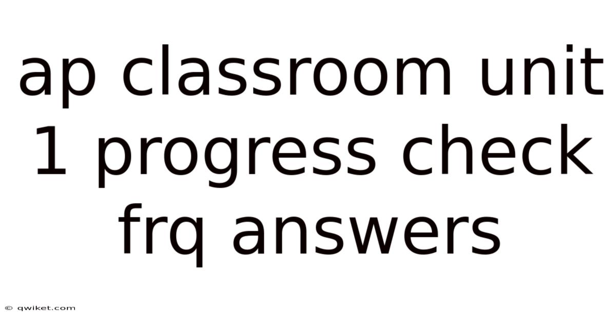 Ap Classroom Unit 1 Progress Check Frq Answers