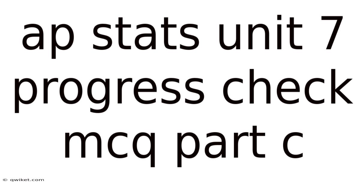 Ap Stats Unit 7 Progress Check Mcq Part C
