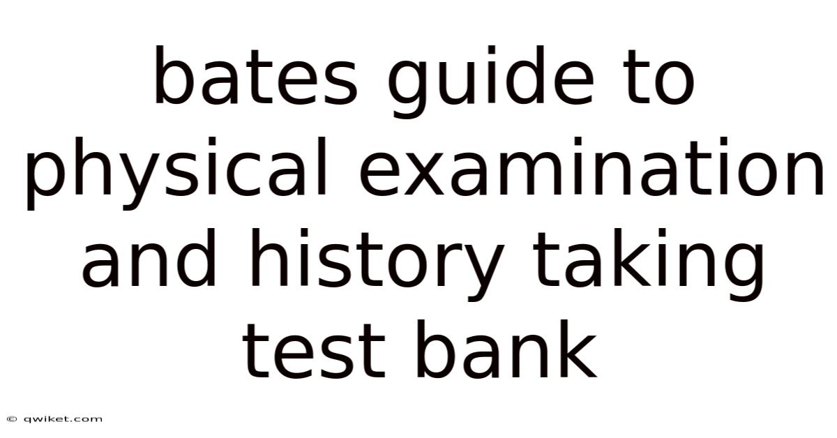 Bates Guide To Physical Examination And History Taking Test Bank