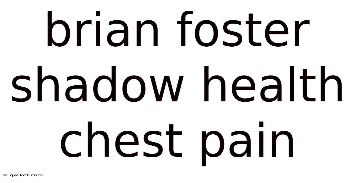 Brian Foster Shadow Health Chest Pain