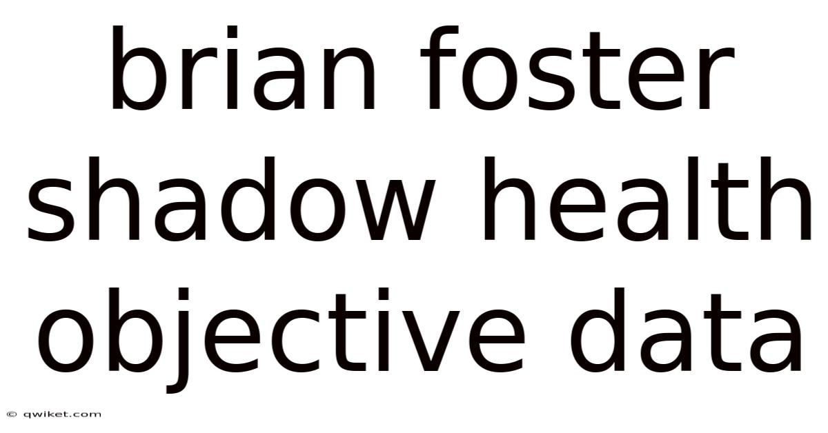 Brian Foster Shadow Health Objective Data