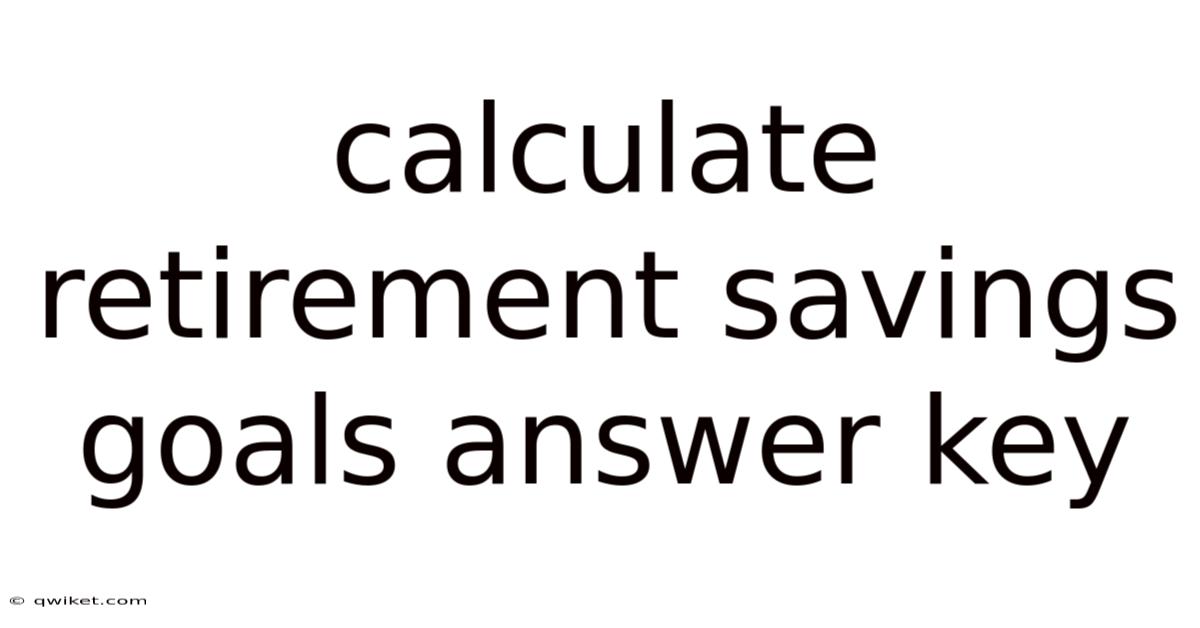 Calculate Retirement Savings Goals Answer Key