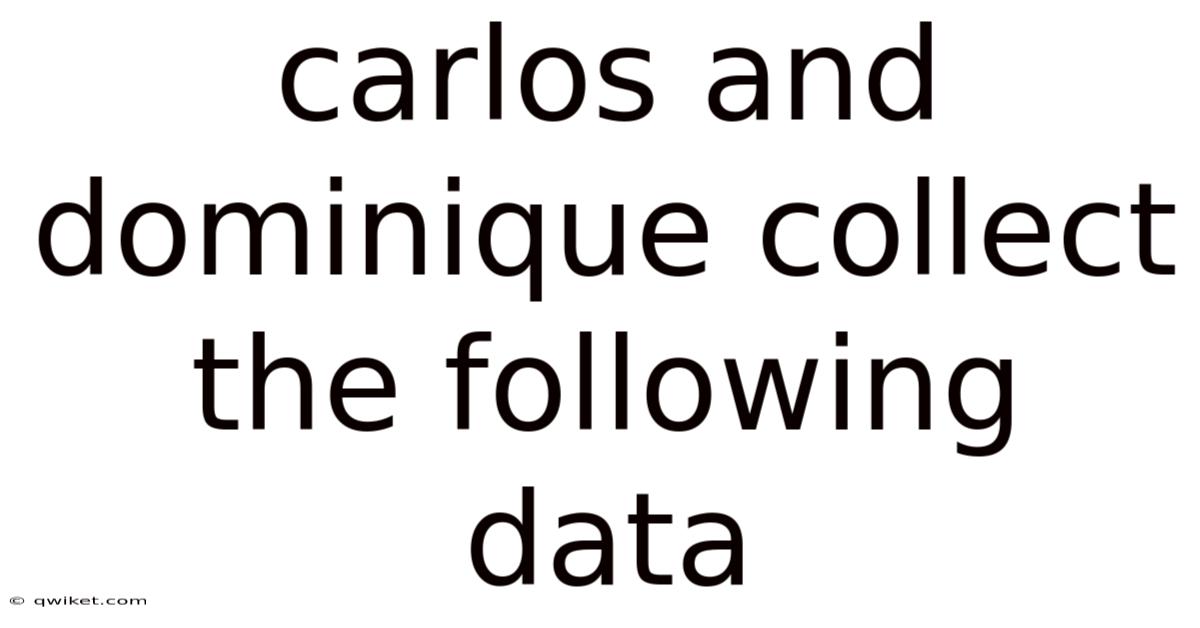 Carlos And Dominique Collect The Following Data