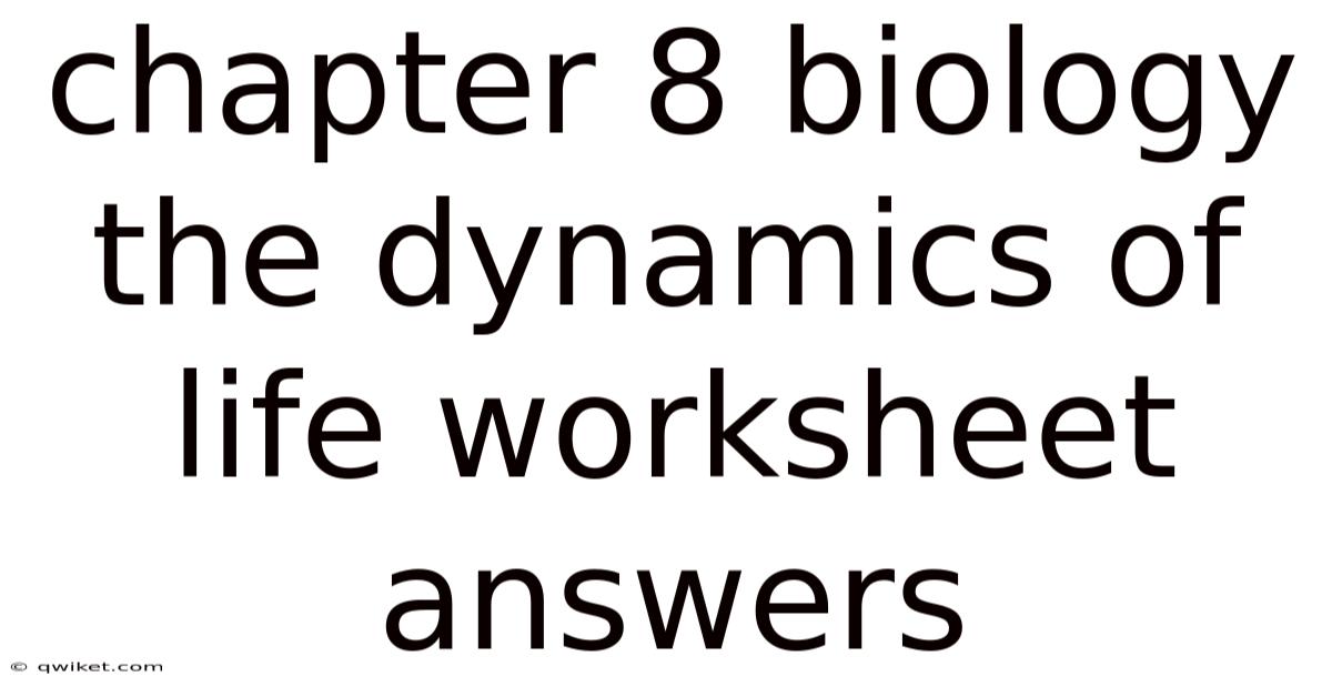 Chapter 8 Biology The Dynamics Of Life Worksheet Answers