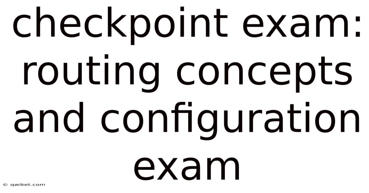 Checkpoint Exam: Routing Concepts And Configuration Exam