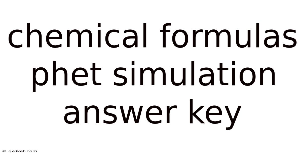 Chemical Formulas Phet Simulation Answer Key