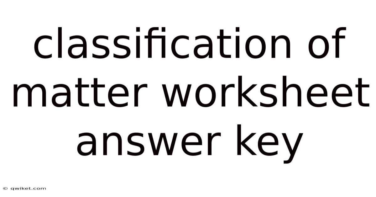 Classification Of Matter Worksheet Answer Key