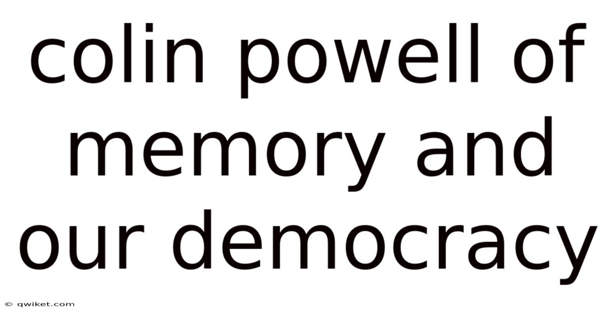 Colin Powell Of Memory And Our Democracy