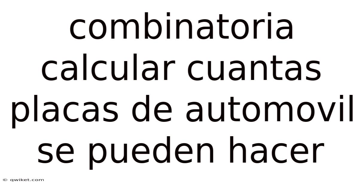 Combinatoria Calcular Cuantas Placas De Automovil Se Pueden Hacer