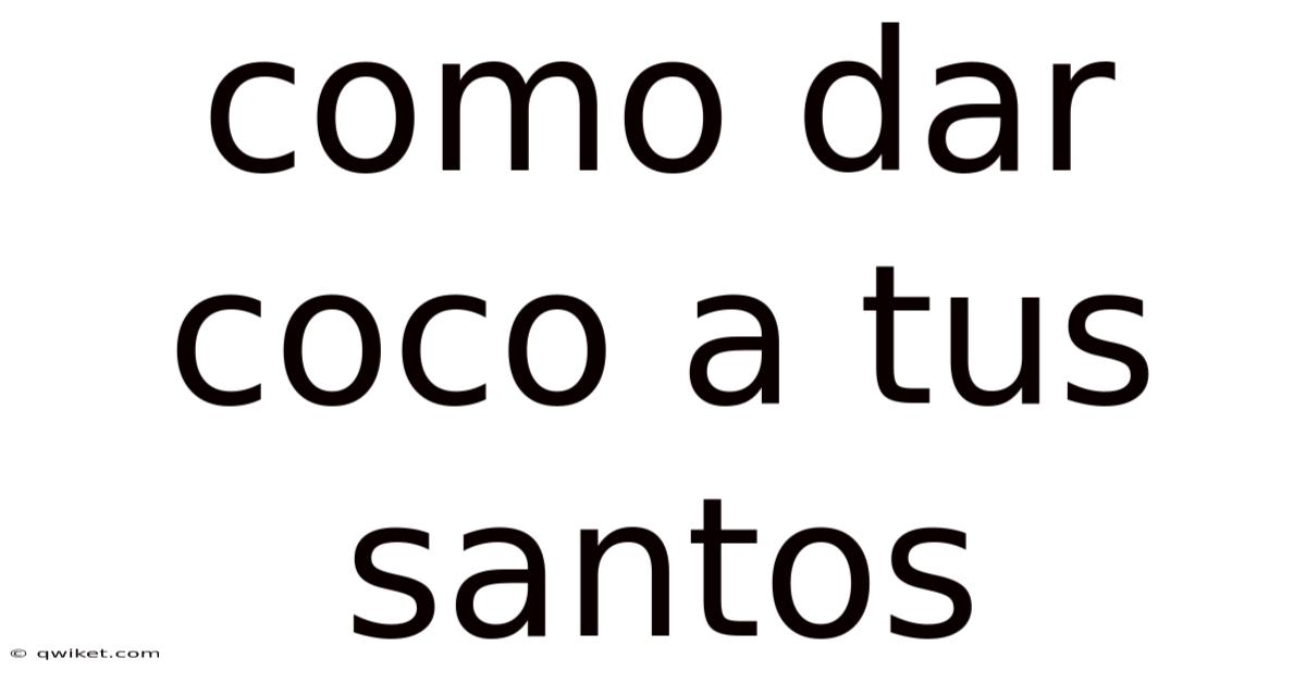 Como Dar Coco A Tus Santos