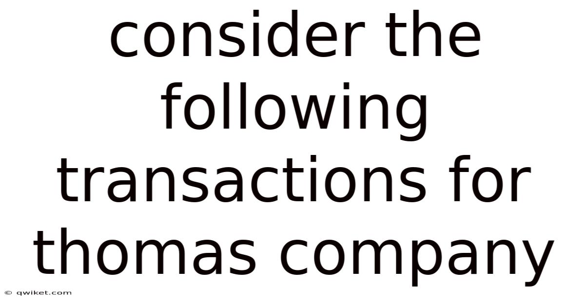 Consider The Following Transactions For Thomas Company
