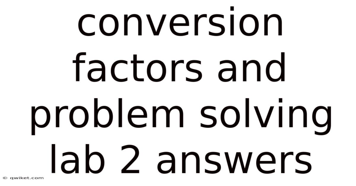 Conversion Factors And Problem Solving Lab 2 Answers