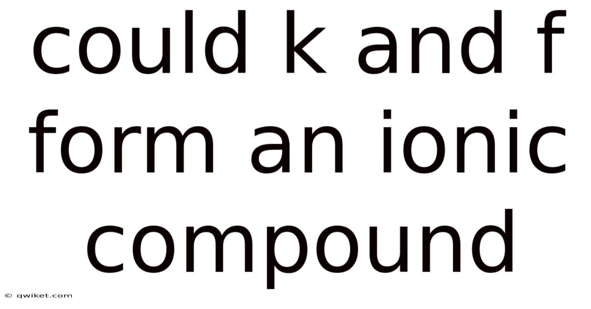 Could K And F Form An Ionic Compound