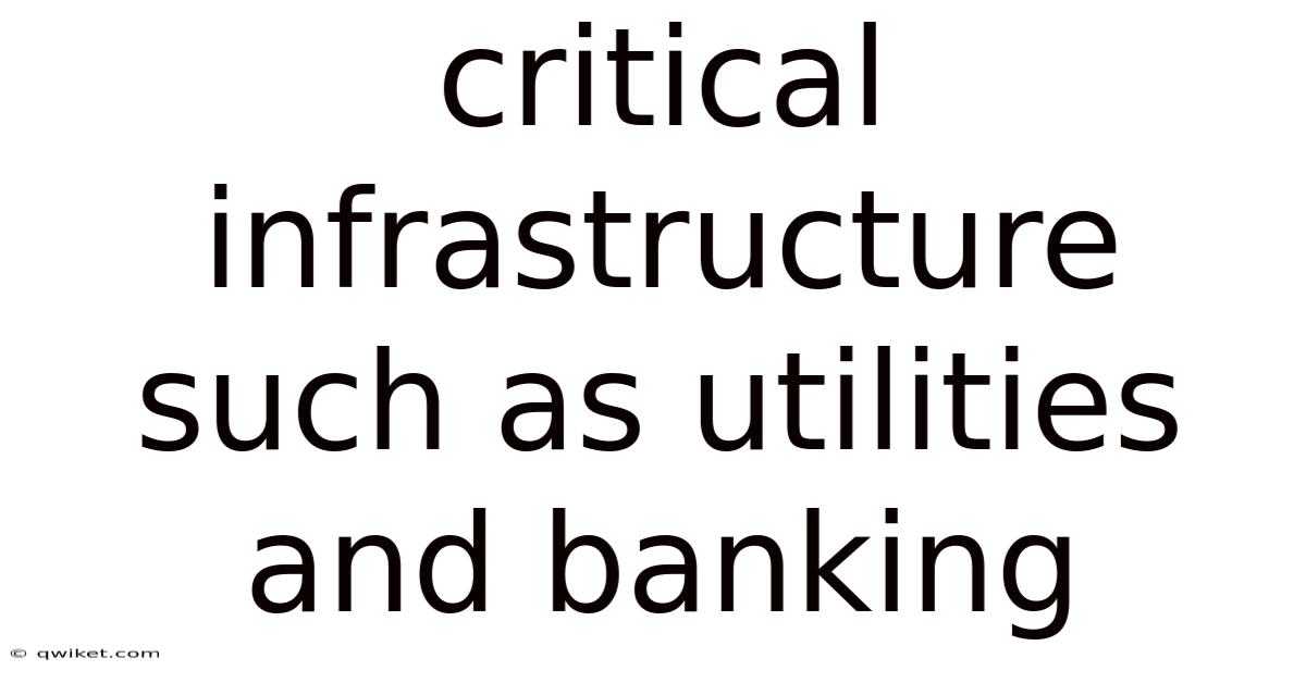 Critical Infrastructure Such As Utilities And Banking