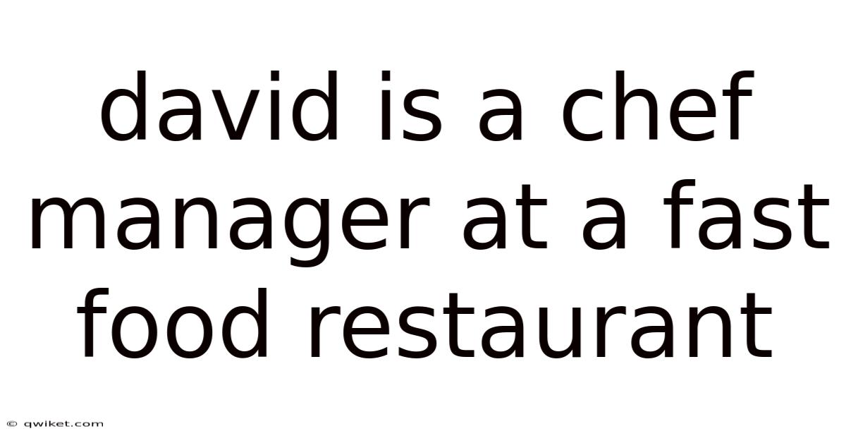 David Is A Chef Manager At A Fast Food Restaurant