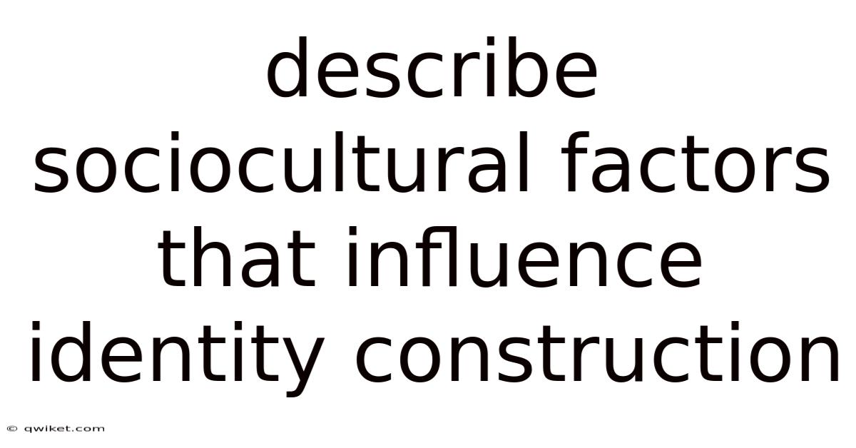 Describe Sociocultural Factors That Influence Identity Construction