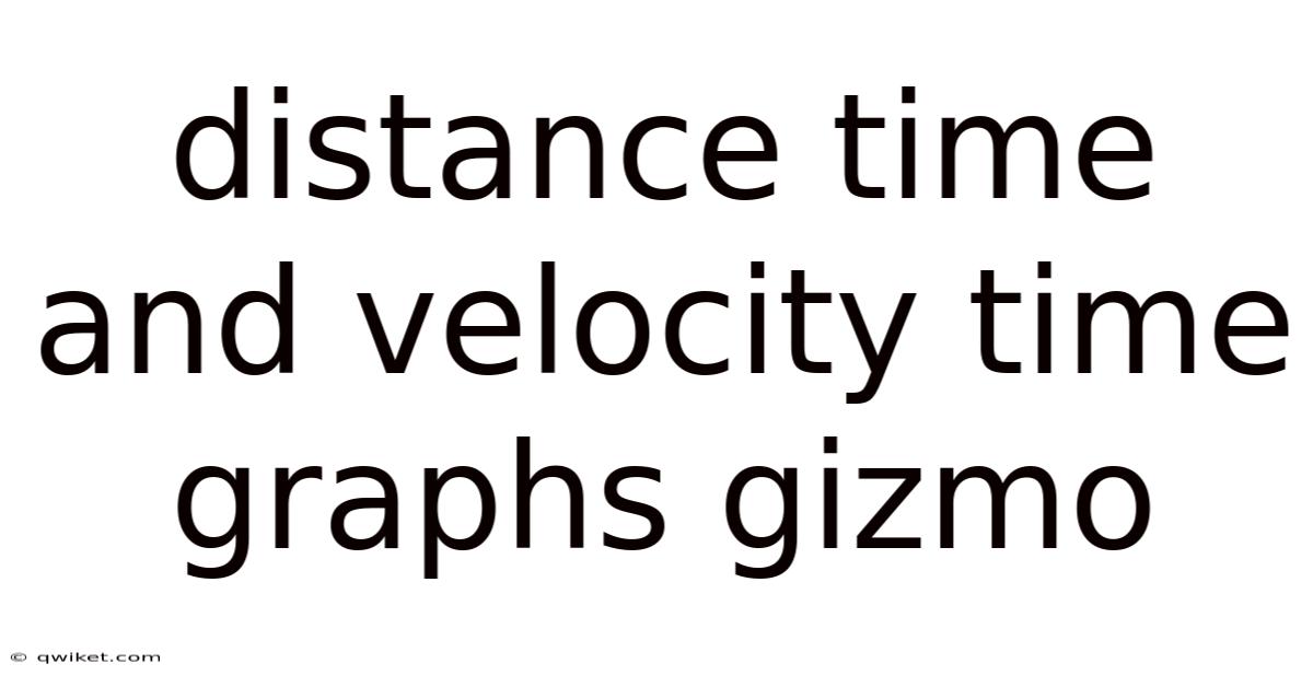 Distance Time And Velocity Time Graphs Gizmo