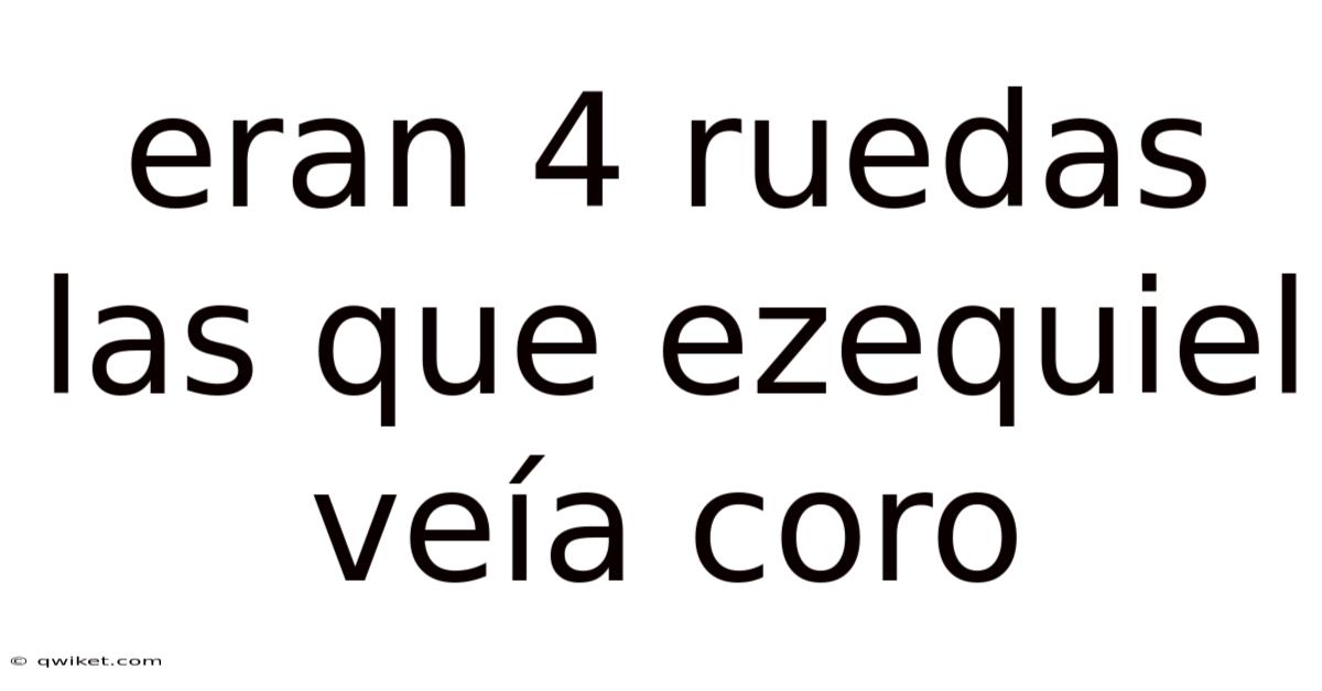Eran 4 Ruedas Las Que Ezequiel Veía Coro