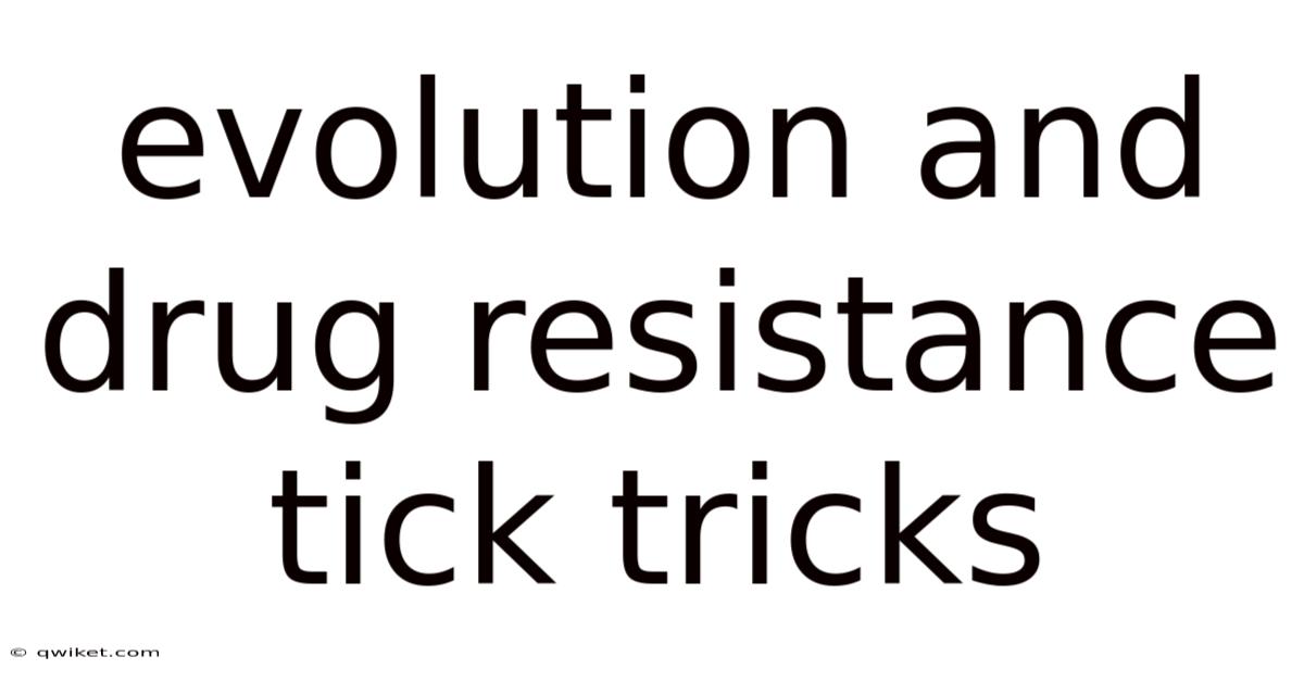 Evolution And Drug Resistance Tick Tricks