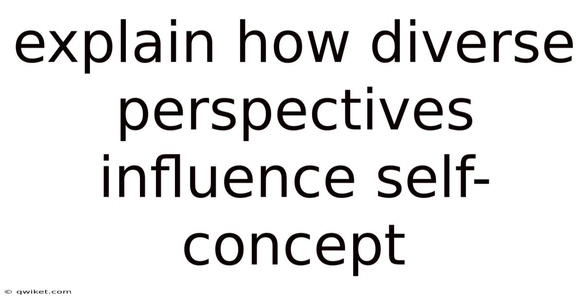 Explain How Diverse Perspectives Influence Self-concept