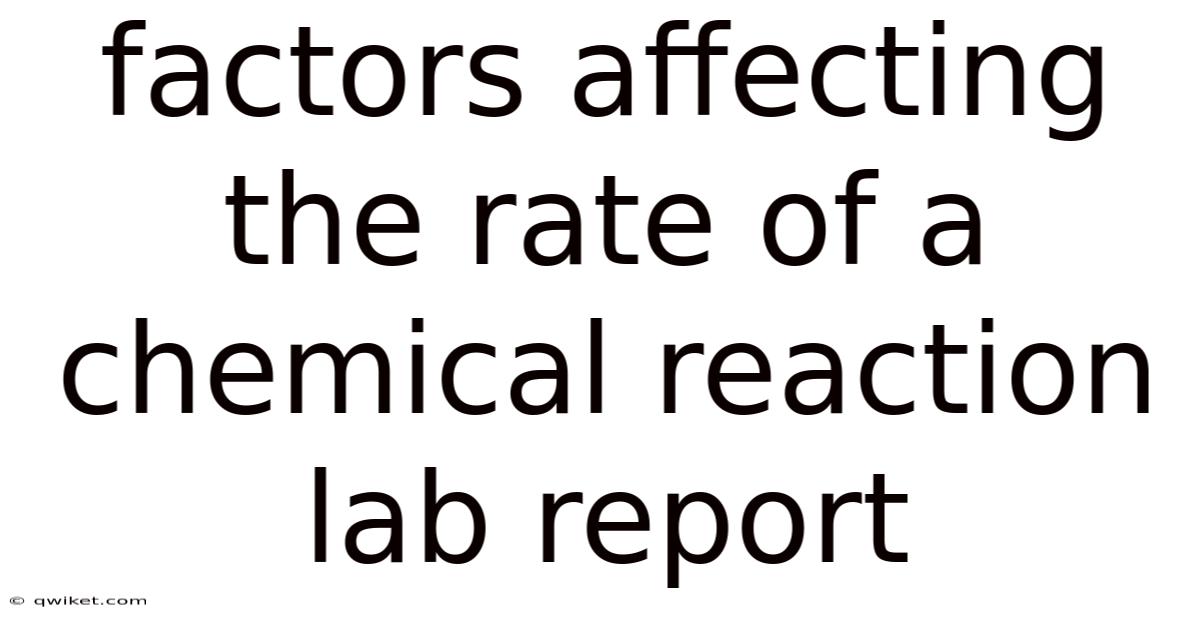Factors Affecting The Rate Of A Chemical Reaction Lab Report