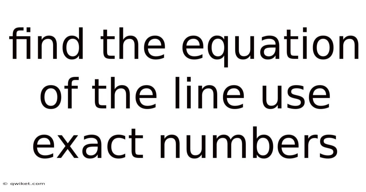 Find The Equation Of The Line Use Exact Numbers