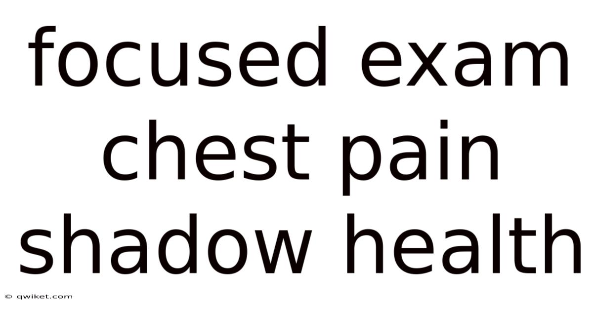 Focused Exam Chest Pain Shadow Health