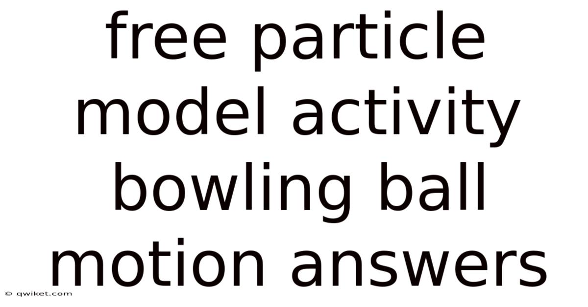 Free Particle Model Activity Bowling Ball Motion Answers