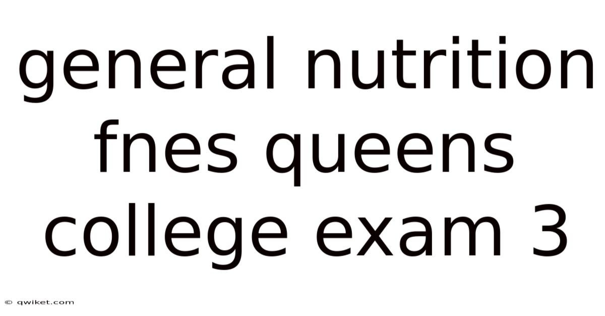 General Nutrition Fnes Queens College Exam 3
