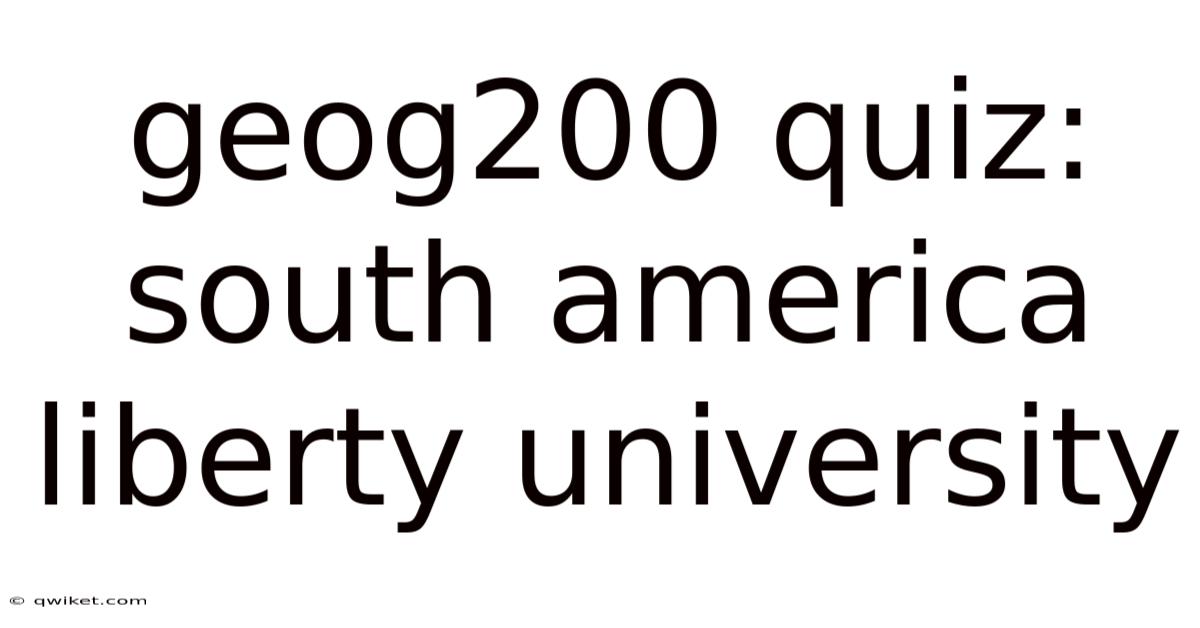 Geog200 Quiz: South America Liberty University