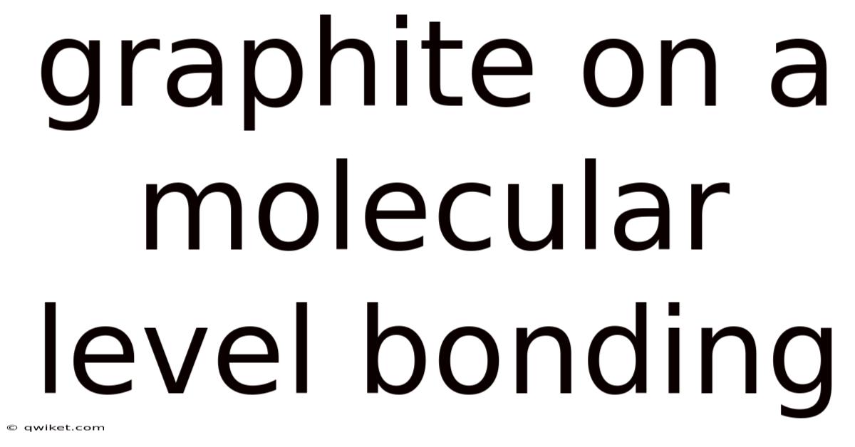 Graphite On A Molecular Level Bonding