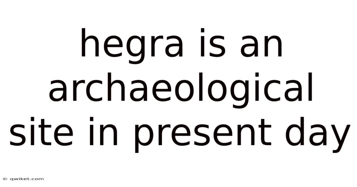 Hegra Is An Archaeological Site In Present Day