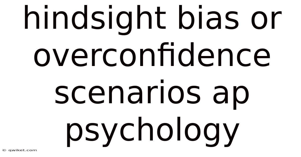 Hindsight Bias Or Overconfidence Scenarios Ap Psychology
